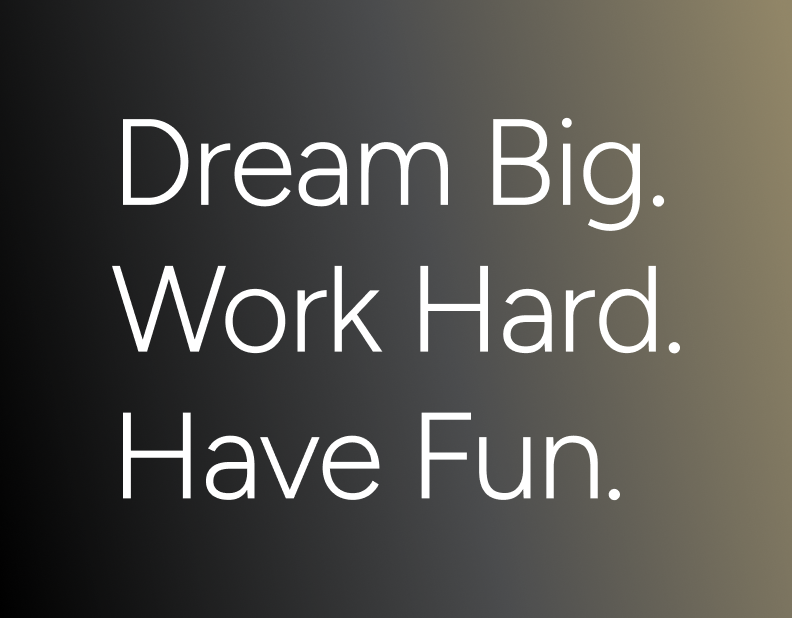 Dream Big Work Hard Have Fun